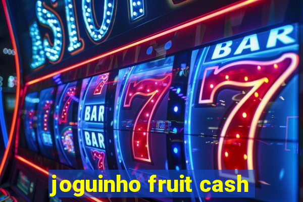 joguinho fruit cash